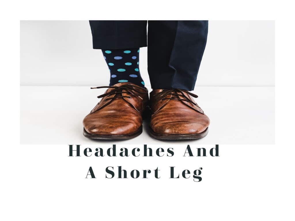 Headaches can be caused by a short leg